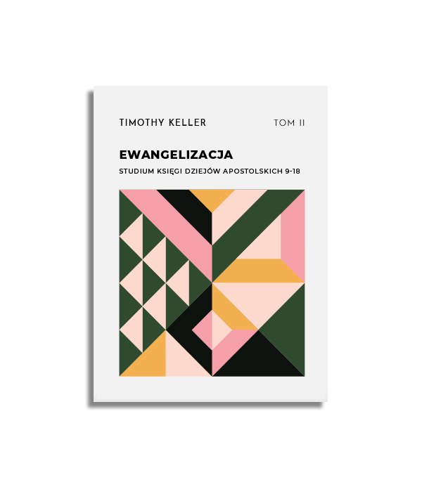 Ewangelizacja. Studium Księgi Dziejów Apostolskich 9-18, tom II – Timothy Keller