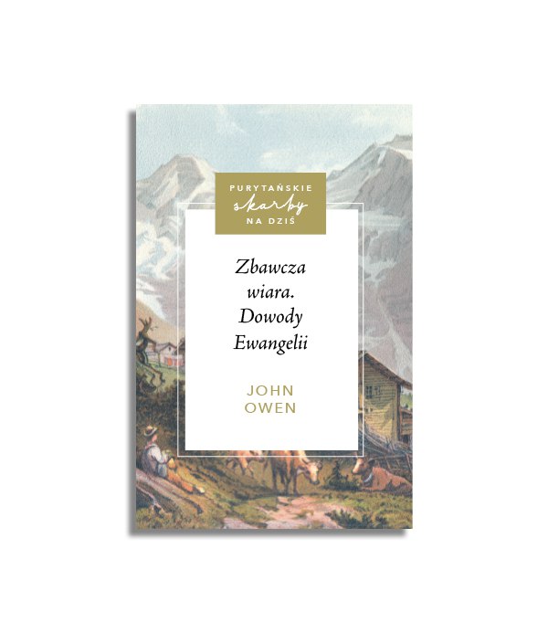 Zbawcza wiara. Dowody Ewangelii – John Owen