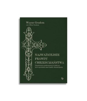 Najważniejsze prawdy chrześcijaństwa | Wayne Grudem