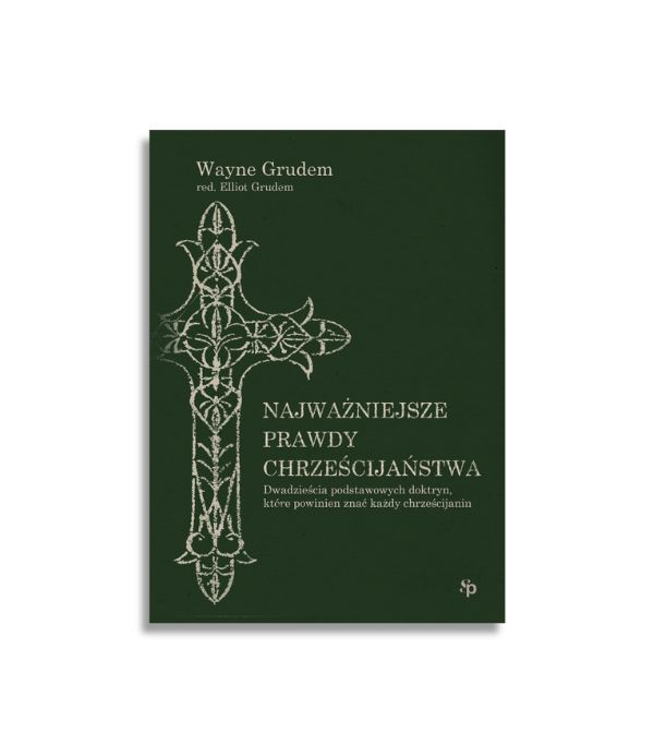 Najważniejsze prawdy chrześcijaństwa | Wayne Grudem