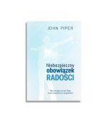 Niebezpieczny obowiązek radości | John Piper