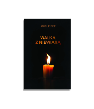 Walka z niewiarą | John Piper